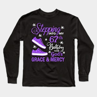 Stepping Into My 67th Birthday With God's Grace & Mercy Bday Long Sleeve T-Shirt